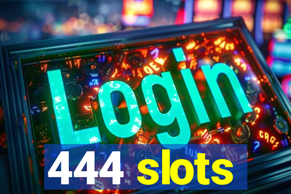 444 slots